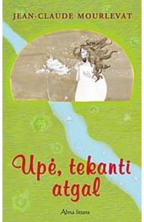 Jean-Claude Mourlevat - Upė, tekanti atgal . - 000000000001101270