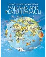 Vaikams apie platųjį pasaulį (mano pirmoji enciklopedija) maža