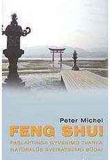 Peter Michel - Feng Shui Paslaptinga gyvenimo tvarka. Natūralūs sveikatinimo būdai . - 000000000001101303