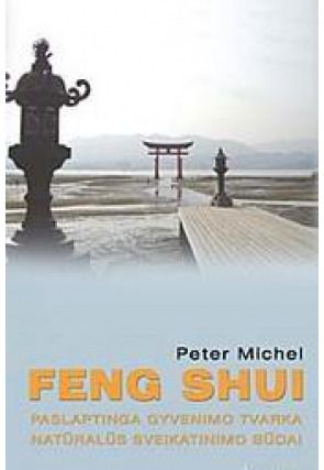Peter Michel - Feng Shui Paslaptinga gyvenimo tvarka. Natūralūs sveikatinimo būdai . - 000000000001101303