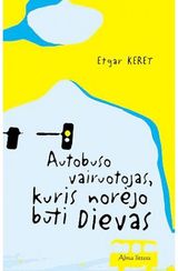 Etgar Keret - Autobuso vairuotojas, kuris norėjo būti Dievas - 000000000001102208