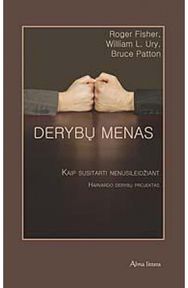 Derybų menas. Kaip susitarti nenusileidžiant. Harvardo derybų projektas
