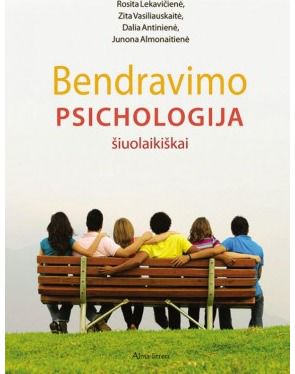 Zita Vasiliauskaitė, Rosita Lekavičienė, Dalia Antinienė, Junona Silvija Almonaitienė - Bendravimo psichologija šiuolaikiškai - 000000000001105916