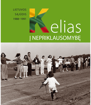 KELIAS Į NEPRIKLAUSOMYBĘ. Lietuvos Sąjūdis 1988-1991