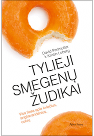 Tylieji smegenų žudikai. Visa tiesa apie kviečius, angliavandenius, cukrų