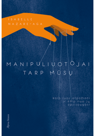 Manipuliuotojai tarp mūsų. Kaip juos atpažinti ir kaip nuo jų apsisaugoti