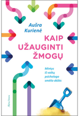 Kaip užauginti žmogų. Mintys iš vaikų psichologo smėlio dėžės