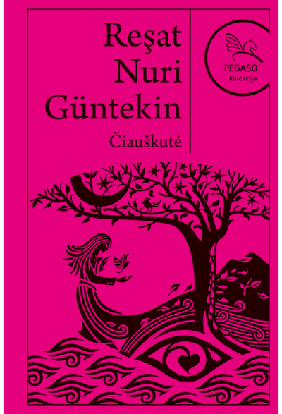 Reşat Nuri Güntekin - Čiauškutė. Pegaso kolekcija - 000000000001110318