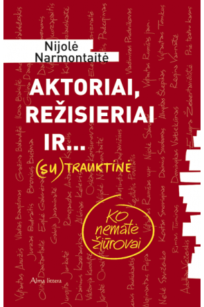 Nijolė Narmontaitė - Aktoriai, režisieriai ir... (SU)TRAUKTINĖ. Ko nematė žiūrovai - 000000000001111304