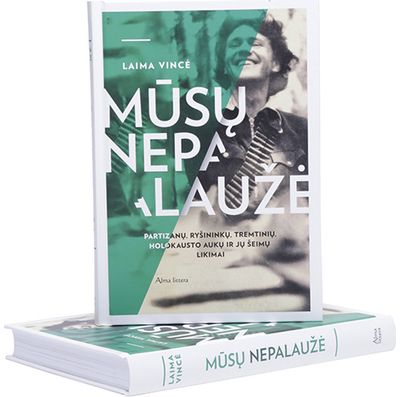 Laima Vincė - Mūsų nepalaužė. Partizanų, ryšininkų, tremtinių, holokausto aukų ir jų šeimų lik imai - 000000000001111850