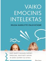 Milda Karklytė Palevičienė - Vaiko emocinis intelektas. Kaip padėti vaikams pažinti emocijas, pasitikėti savimi ir gerai sutarti su kitais - 000000000001112305