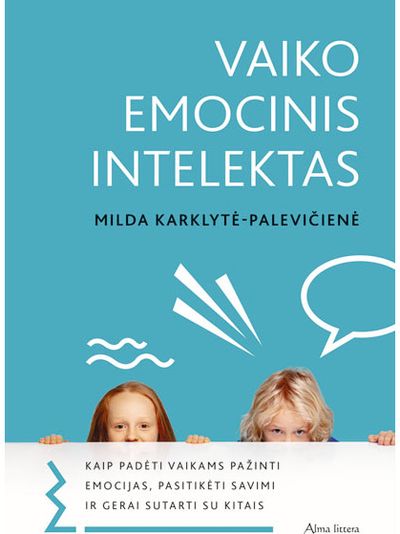 Milda Karklytė Palevičienė - Vaiko emocinis intelektas. Kaip padėti vaikams pažinti emocijas, pasitikėti savimi ir gerai sutarti su kitais - 000000000001112305