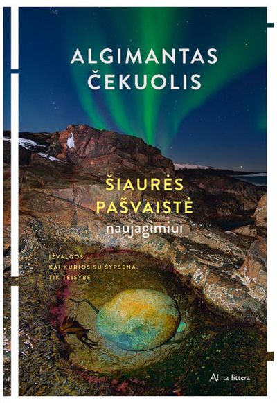 Algimantas Čekuolis - Šiaurės pašvaistė naujagimiui. Įžvalgos. Kai kurios su šypsena. Tik teisybė. - 000000000001112340