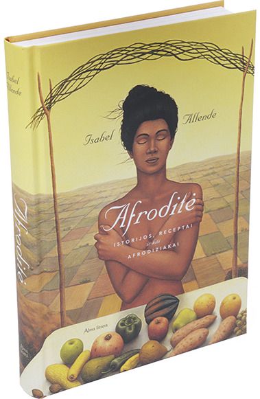 Isabel Allende - Afroditė. Istorijos, receptai ir kiti afrodiziakai - 000000000001112433