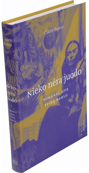 Claire Berest - Nieko nėra juodo. Romanas apie Fridą Kahlo - 000000000001112503