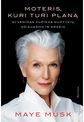 Maye Musk - Moteris, kuri turi planą. Gyvenimas kupinas nuotykių, džiaugsmo ir grožio - 000000000001112583
