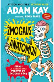 Žmogaus anatomija. Išsamus (ir pasibjaurėtinas) vadovas po žmogaus kūną