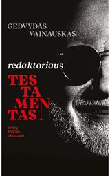 Gedvydas Vainauskas - Redaktoriaus testamentas. Dviejų epochų užkulisiai - 000000000001112621