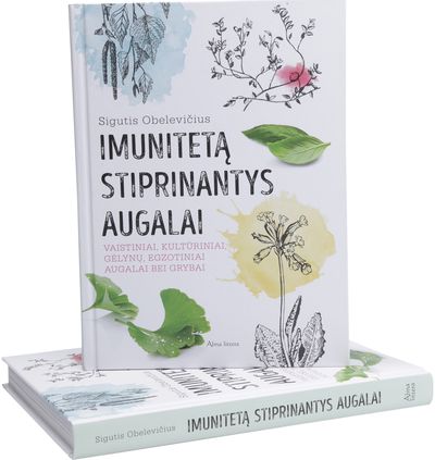 Sigutis Obelevičius - Imunitetą stiprinantys augalai. Vaistiniai, kultūriniai, gėlynų, egzotiniai augalai bei grybai - 000000000001112643