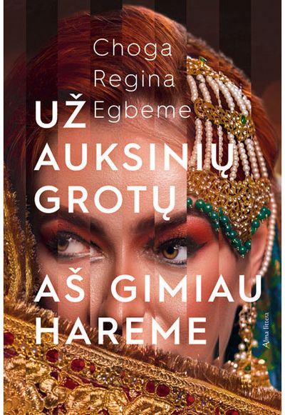 Choga Regina Egbeme - Už auksinių grotų. Aš gimiau hareme - 000000000001112907