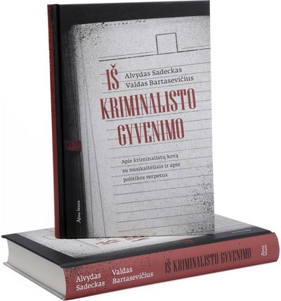 Valdas Bartasevičius, Alvydas Sadeckas - Iš kriminalisto gyvenimo. Apie kriminalistų kovą su nusikaltėliais ir apie politikos verpetus - 000000000001112967