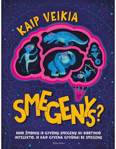 The Little House of Science - Kaip veikia smegenys? Nuo žmonių ir gyvūnų smegenų iki dirbtinio intelekto, ir kaip gyvena gyvūnai be smegenų - 000000000001113249