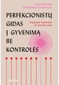 Perfekcionistų gidas į gyvenimą be kontrolės