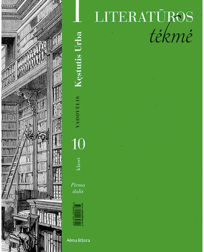 Literatūros tėkmė. Vadovėlis 10 klasei. 1 dalis