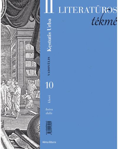 Literatūros tėkmė. Vadovėlis 10 klasei. 2 dalis