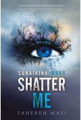 Shatter Me. Sunaikink mane. Serijos „Shatter Me“ pirma knyga