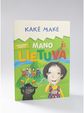 Kakė Makė. Mano Lietuva