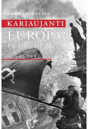 Norman Davies - Kariaujanti Europa: 1939-1945. Sunki pergalė - 000000000002111267