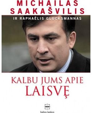 Rafaelis Glucksmannas, Michailas Saakašvilis - Kalbu jums apie laisvę - 000000000002116986