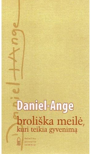 Daniel Ange - Broliška meilė, kuri teikia gyvenimą. Daniel - Ange, 2009 - 000000000002117503