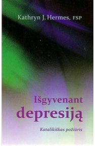 Išgyvenant depresiją. Katalikiškas požiūris
