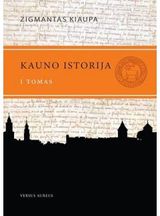 Zigmantas Kiaupa - (N)Kauno istorija nuo seniausių laikų iki 1655 m. T. 1 - 000000000002118087
