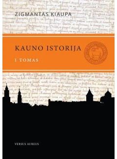 Zigmantas Kiaupa - (N)Kauno istorija nuo seniausių laikų iki 1655 m. T. 1 - 000000000002118087