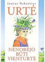 Urtė norėjo būti vienturtė