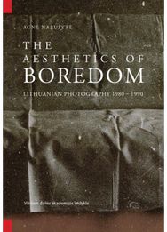 The aesthetics of boredom. Lithuanian photography 1980–1990