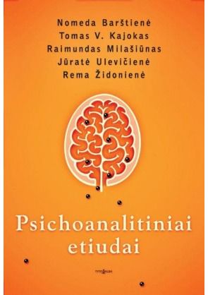 Nomeda Barštienė, Tomas V. Kajokas, Raimundas Milašiūnas, Jūratė Ulevičienė - Psichoanalitiniai etiudai - 000000000002125779