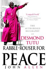 Rabble-rouser for Peace: The Authorised Biography of Desmond Tutu