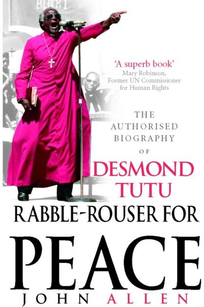 Rabble-rouser for Peace: The Authorised Biography of Desmond Tutu