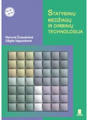 Džigita Nagrockienė, Ramunė Žurauskienė - Statybinių medžiagų ir dirbinių technologija - 000000000002136300