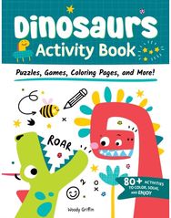 Dinosaurs Activity Book: Puzzles, Games, Coloring Pages, and More! Puzzles, Games, Coloring Pages, and More!