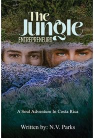Jungle Entrepreneurs: A Soul Adventure In Costa Rica A Soul Adventure In Costa Rica