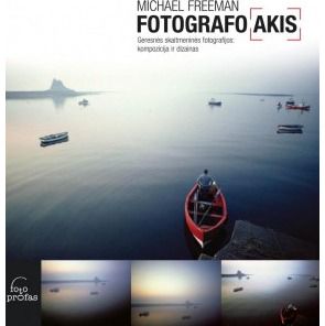Michael Freeman - Fotografo Akis. Geresnės skaitmeninės fotografijos: kompozicija ir dizainas. - 000000000002141631