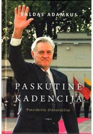 Paskutinė kadencija. Prezidento dienoraščiai