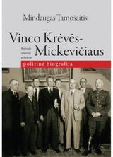 Mindaugas Tamošaitis - Vinco Krėvės-Mickevičiaus politinė biografija : Rašytojo tragedija politikoje - 000000000002142935