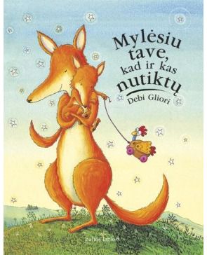 Debi Gliori - Mylėsiu tave, kad ir kas nutiktų - 000000000002143203