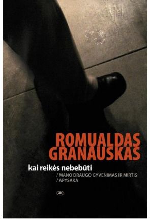 Romualdas Granauskas - Kai reikės nebebūti. Mano draugo gyvenimas ir mirtis - 000000000002143282